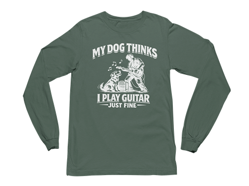 My Dog Thinks I Play Guitar Just Fine – Long Sleeve Tee