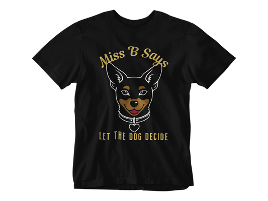 Miss B Says: Let the Dog Decide Unisex Tee