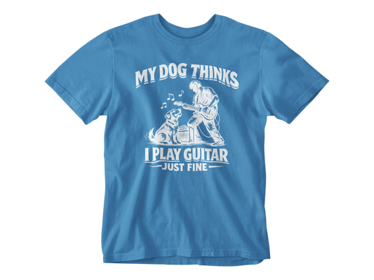 My Dog Thinks I Play Guitar Just Fine – Unisex Tee