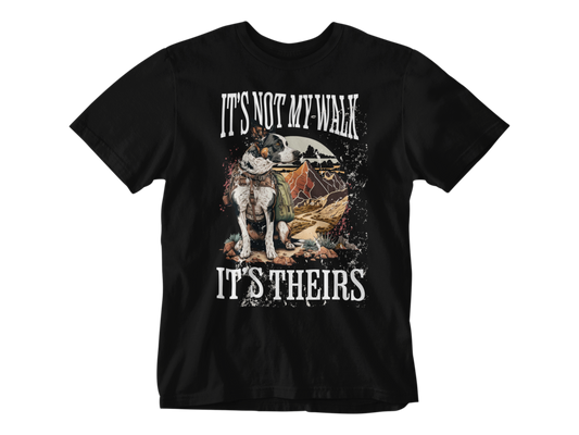 It's Not My Walk Unisex Tee