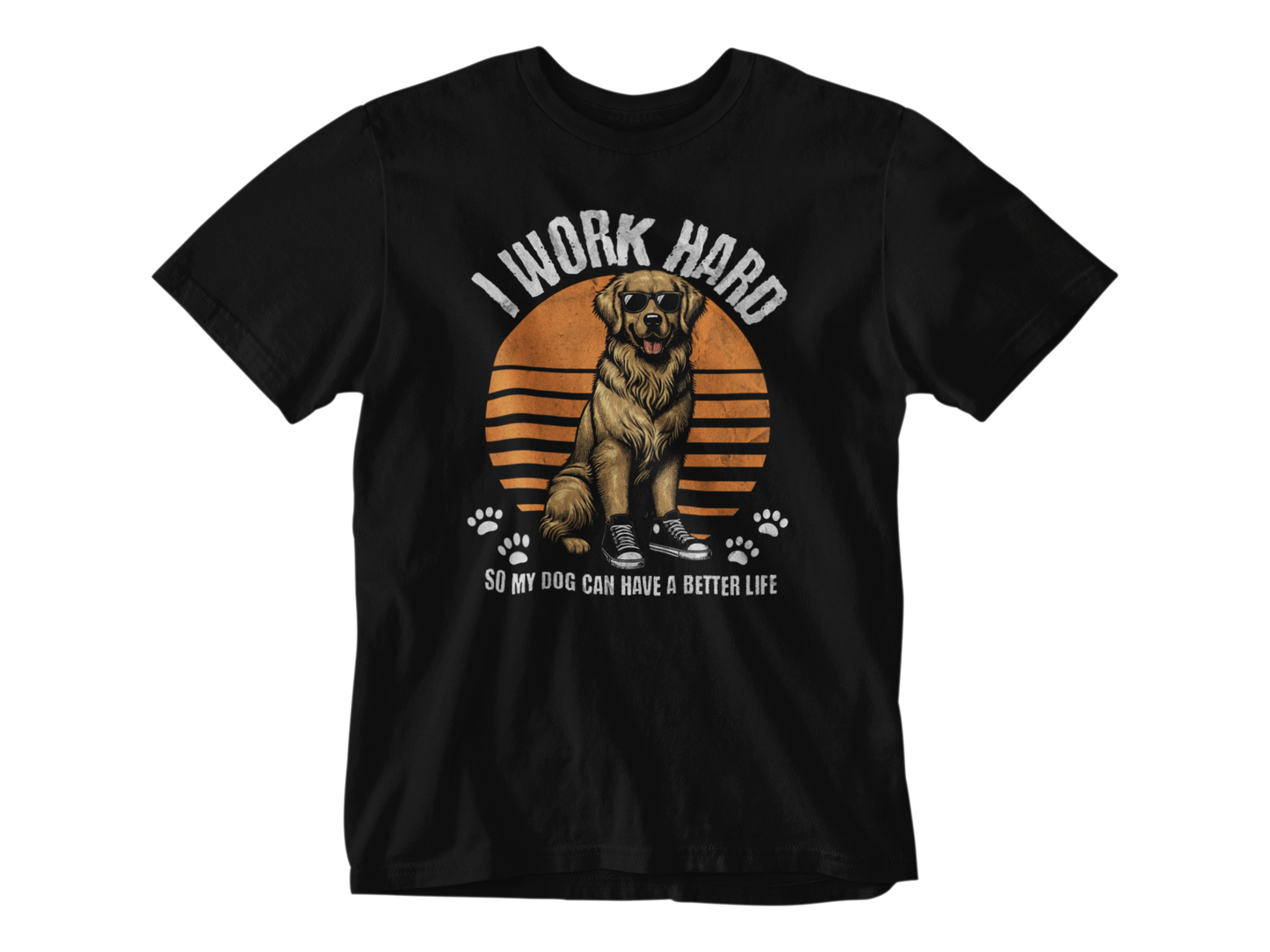 I Work Hard So My Dog Can Have a Better Life Tee