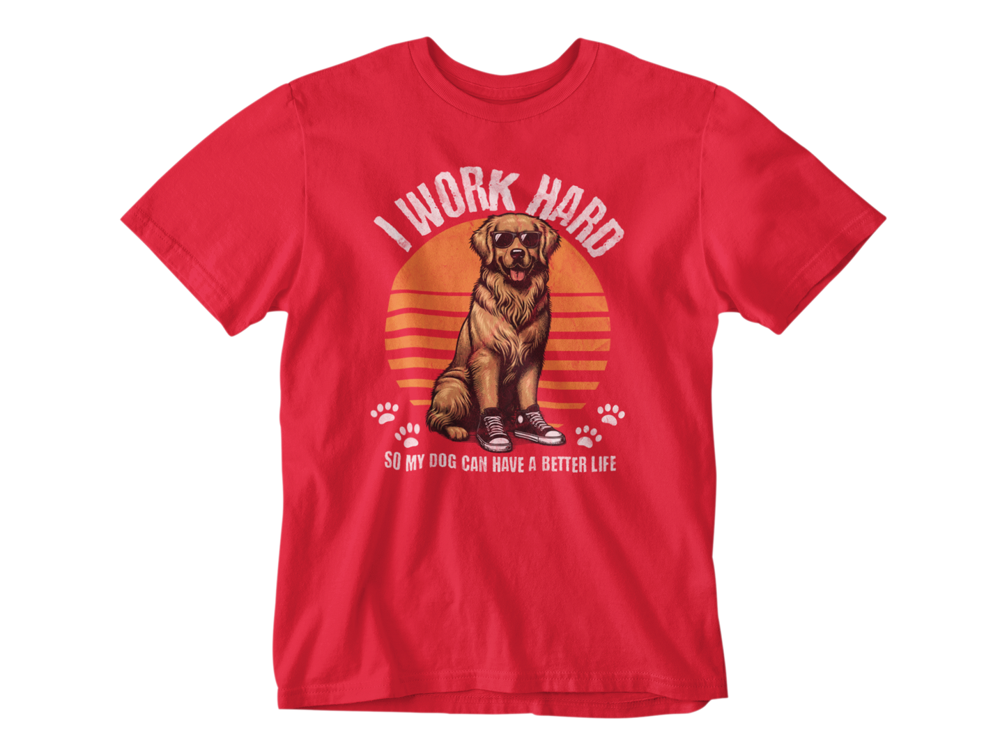 I Work Hard So My Dog Can Have a Better Life Tee