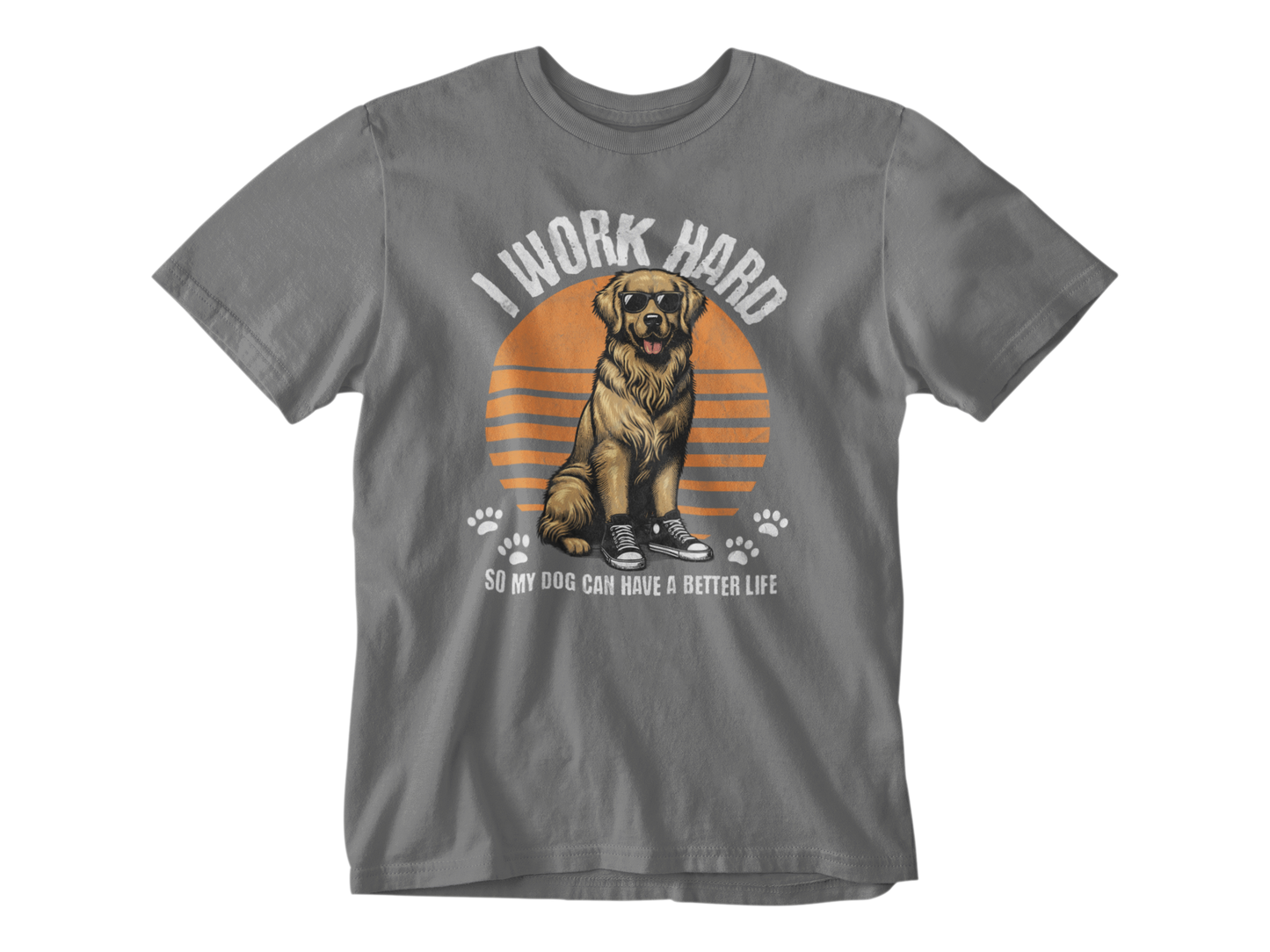 I Work Hard So My Dog Can Have a Better Life Tee