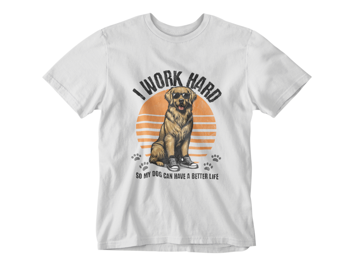 I Work Hard So My Dog Can Have a Better Life Tee