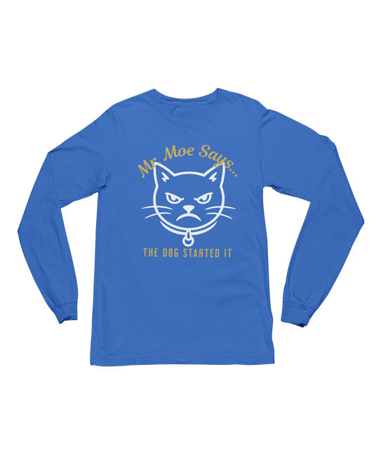 Mr. Moe Says.. The Dog Started It Long Sleeve Tee