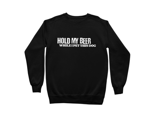 Hold My Beer While I Pet This Dog Sweatshirt