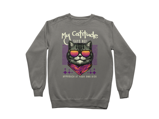 My Catitude Says No! Sweatshirt