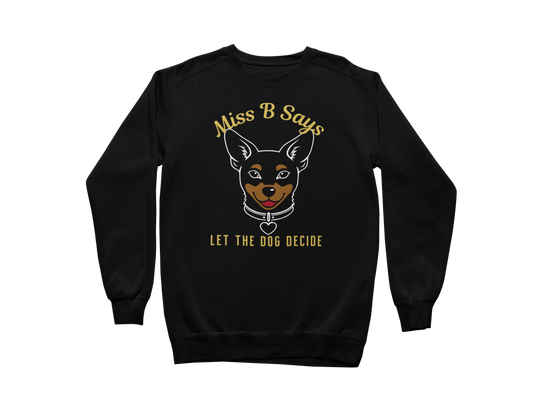 Miss B Says: Let the Dog Decide Sweatshirt