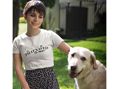 It Was You That Saved Me! Tee