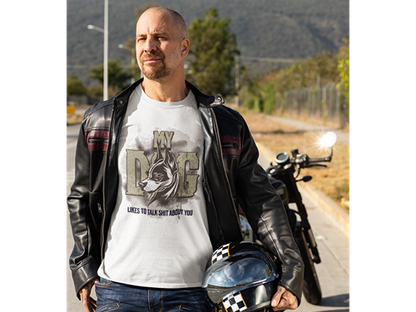 My Dog Talks Sh*t About You Tee