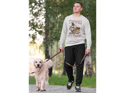 It's Not My Walk Sweatshirt