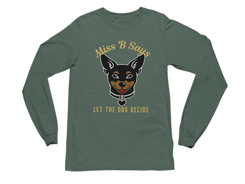Miss B Says: Let the Dog Decide Long Sleeve Tee