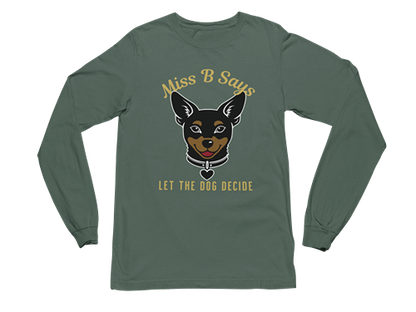 Miss B Says: Let the Dog Decide Long Sleeve Tee