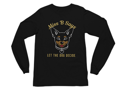 Miss B Says: Let the Dog Decide Long Sleeve Tee