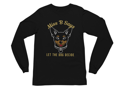 Miss B Says: Let the Dog Decide Long Sleeve Tee