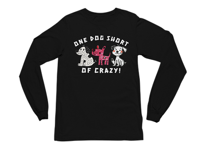 One Dog Short of Crazy! Long Sleeve Tee