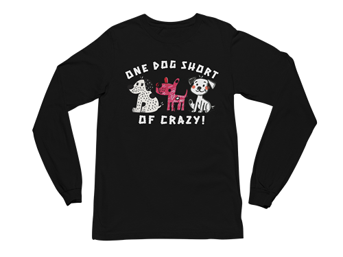 One Dog Short of Crazy! Long Sleeve Tee