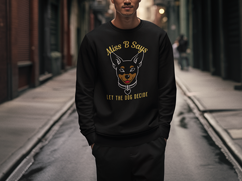 Miss B Says: Let the Dog Decide Sweatshirt