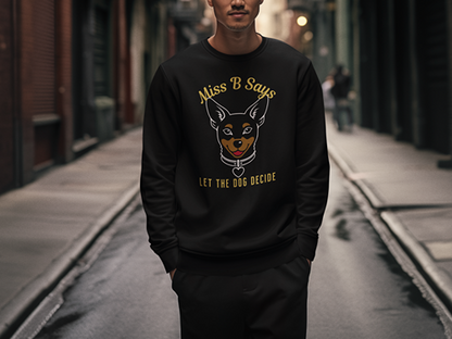 Miss B Says: Let the Dog Decide Sweatshirt