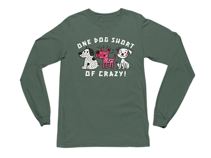 One Dog Short of Crazy! Long Sleeve Tee