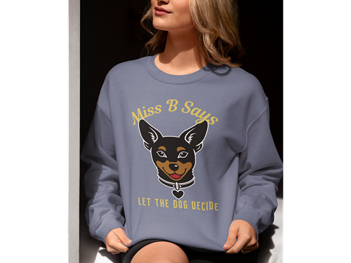 Miss B Says: Let the Dog Decide Sweatshirt