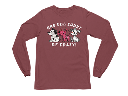 One Dog Short of Crazy! Long Sleeve Tee