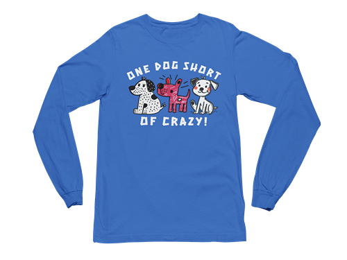 One Dog Short of Crazy! Long Sleeve Tee