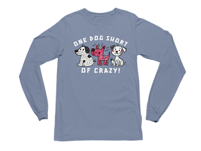 One Dog Short of Crazy! Long Sleeve Tee