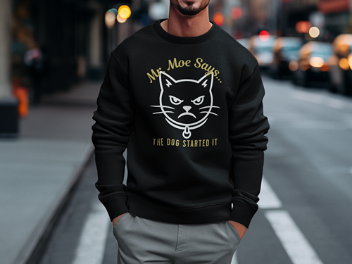 Mr. Moe Says - The Dog Started It Sweatshirt