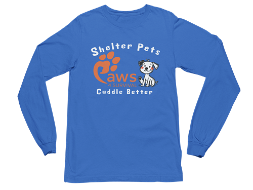 Paws 4 Survival - Long Sleeve - Shelter Pets Cuddle Better - Dog