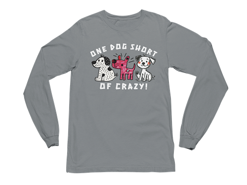 One Dog Short of Crazy! Long Sleeve Tee