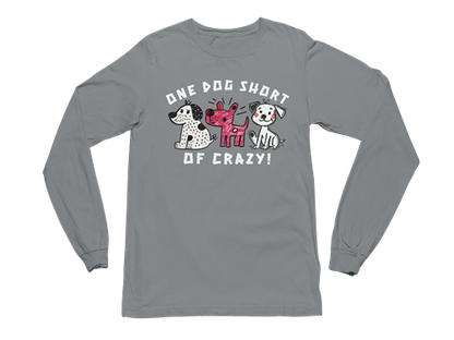One Dog Short of Crazy! Long Sleeve Tee
