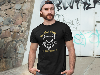 Mr. Moe Says - The Dog Started It Unisex Tee