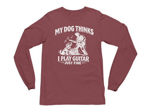 My Dog Thinks I Play Guitar Just Fine – Long Sleeve Tee