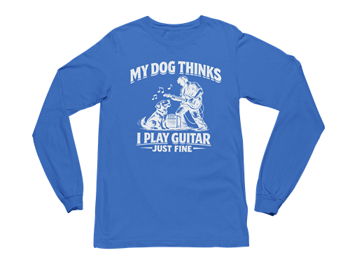 My Dog Thinks I Play Guitar Just Fine – Long Sleeve Tee