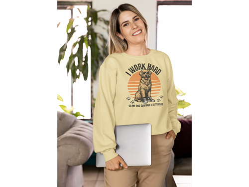 I Work Hard So My Dog Can Have a Better Life Sweatshirt
