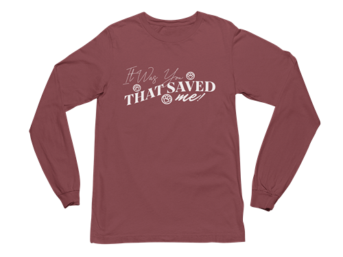 It Was You That Saved Me! Long Sleeve Tee