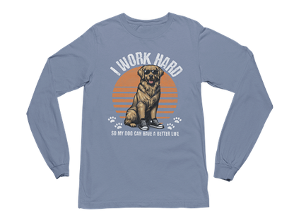 I Work Hard So My Dog Can Have a Better Life Long Sleeve Tee