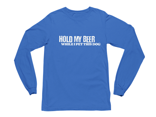 Hold My Beer While I Pet This Dog Long Sleeve Tee