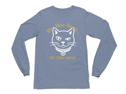 Mr. Moe Says - Not Today Human Long Sleeve Tee