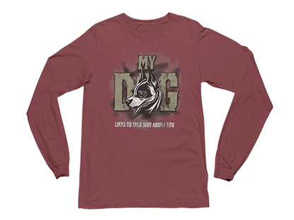 My Dog Talks Sh*t About You Long Sleeve Tee