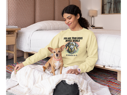 You Are Your Dog’s Whole World Sweatshirt