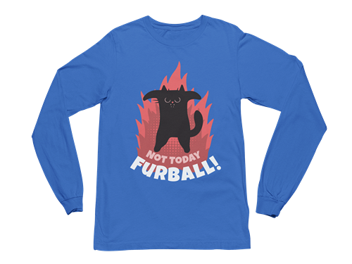 Not Today Furball Long Sleeve Tee