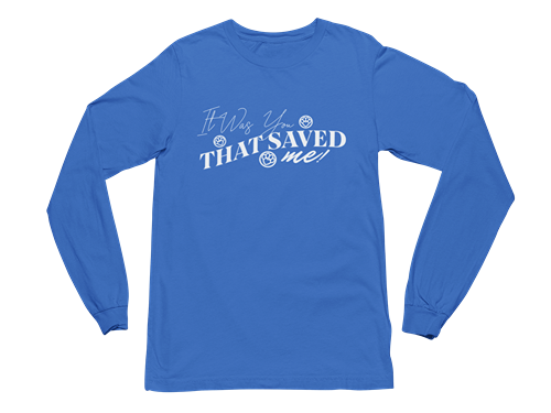 It Was You That Saved Me! Long Sleeve Tee