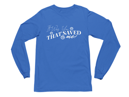 It Was You That Saved Me! Long Sleeve Tee