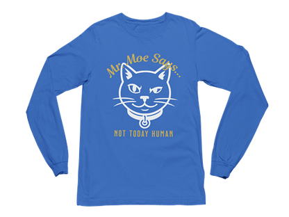 Mr. Moe Says - Not Today Human Long Sleeve Tee