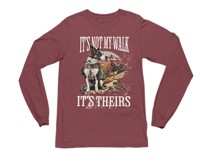 It's Not My Walk Long Sleeve Tee