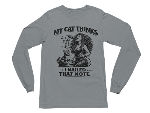 My Cat Thinks I Nailed That Note – Long Sleeve Tee