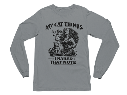 My Cat Thinks I Nailed That Note – Long Sleeve Tee