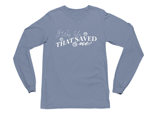 It Was You That Saved Me! Long Sleeve Tee